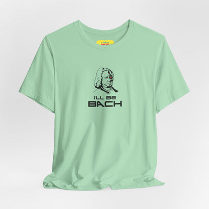 I'LL BE BACH (Unisex Jersey Short Sleeve Tee)