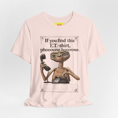 IF YOU FIND THIS E.T.-SHIRT, PHOOOONE HOOOOME