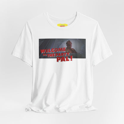 WELCOME TO THE PARTY, PAL! - DIE HARD QUOTE (Unisex Jersey Short Sleeve Tee)