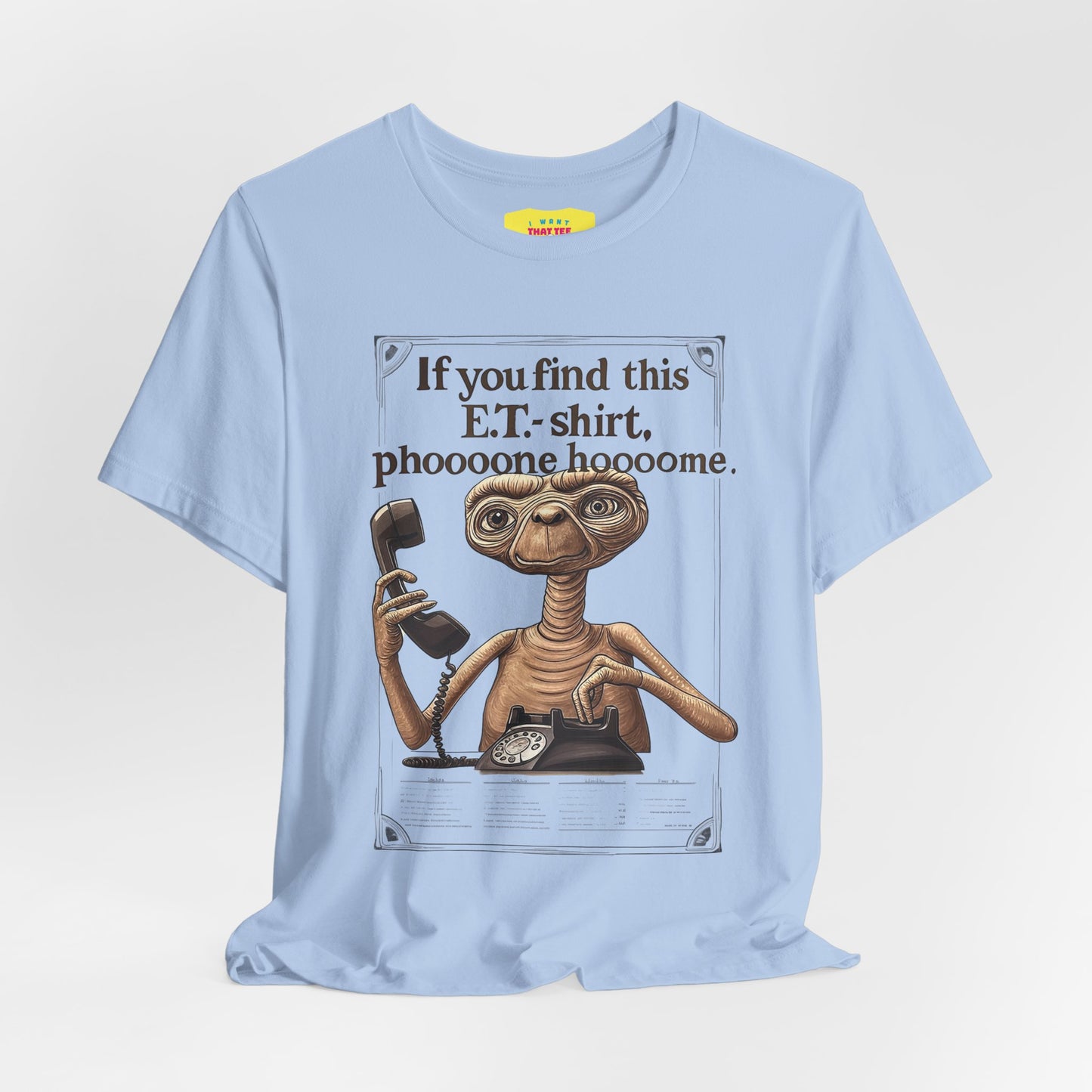IF YOU FIND THIS E.T.-SHIRT, PHOOOONE HOOOOME