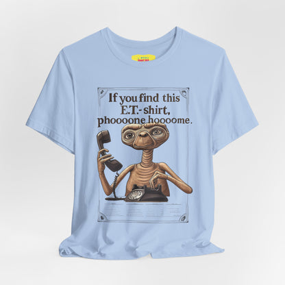 IF YOU FIND THIS E.T.-SHIRT, PHOOOONE HOOOOME