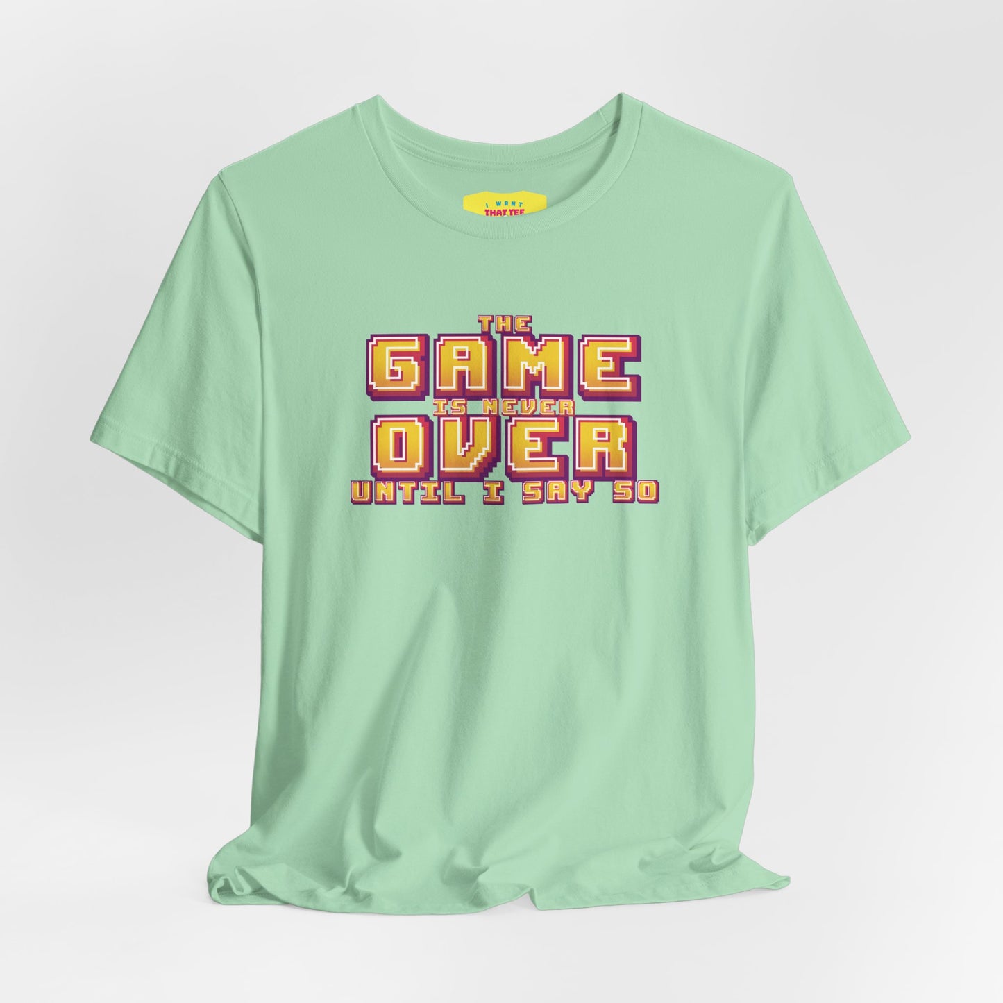 THE GAME IS NEVER OVER UNTIL I SAY SO (Unisex Jersey Short Sleeve Tee)