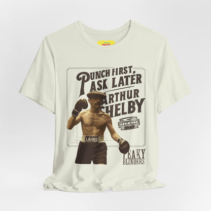PUNCH FIRST, ASK LATER - ARTHUR SHELBY - PEAKY BLINDERS