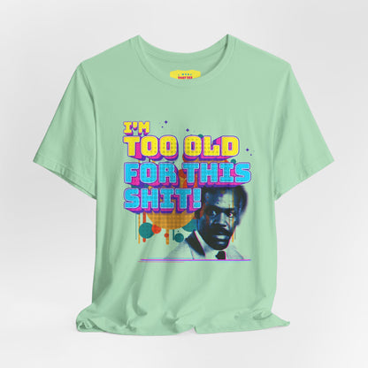 I'M TOO OLD FOR THIS SHIT - DANNY GLOVER (Unisex Softstyle T-Shirt)