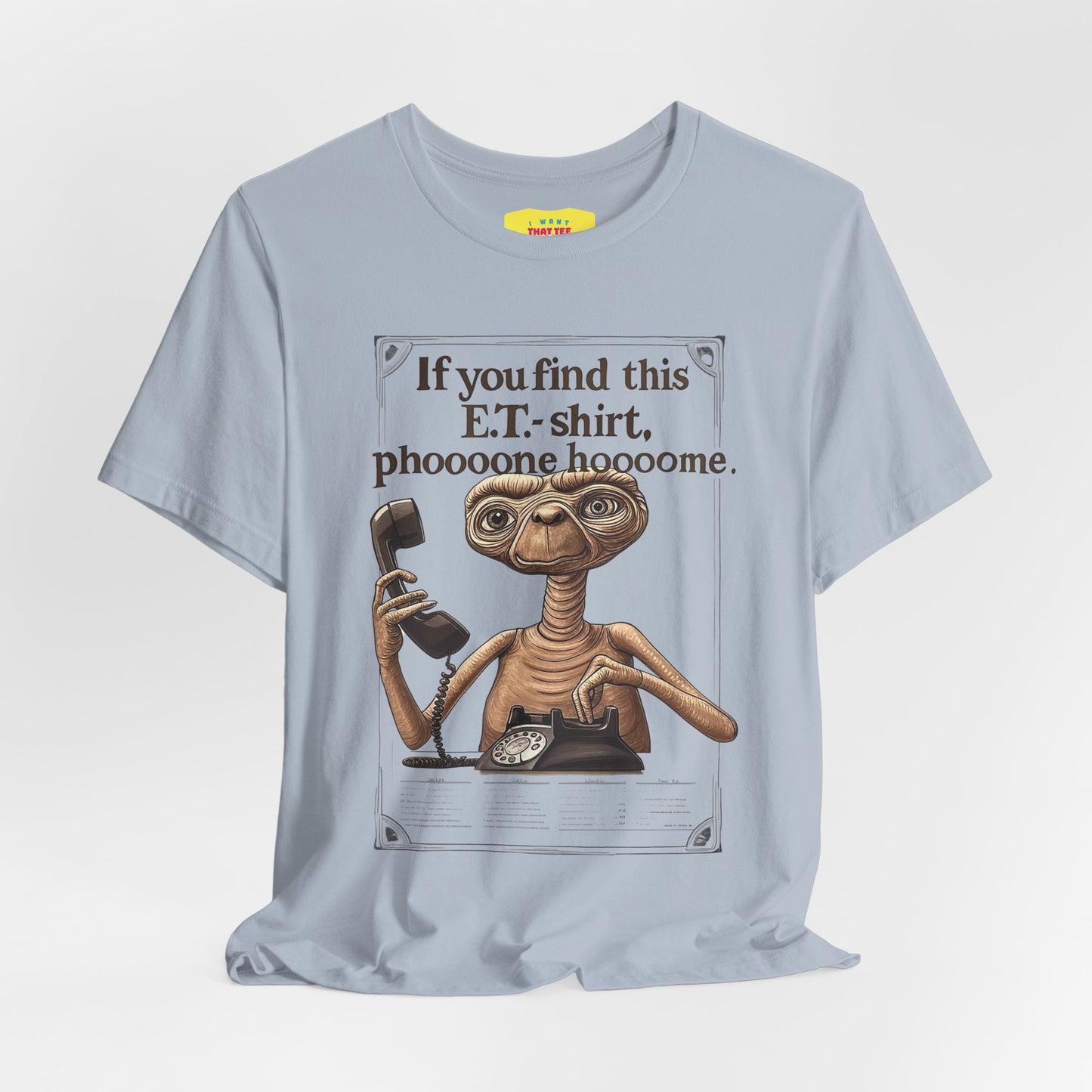 IF YOU FIND THIS E.T.-SHIRT, PHOOOONE HOOOOME