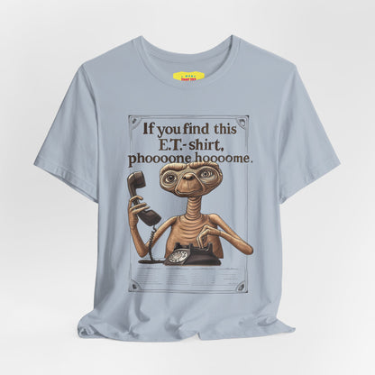 IF YOU FIND THIS E.T.-SHIRT, PHOOOONE HOOOOME