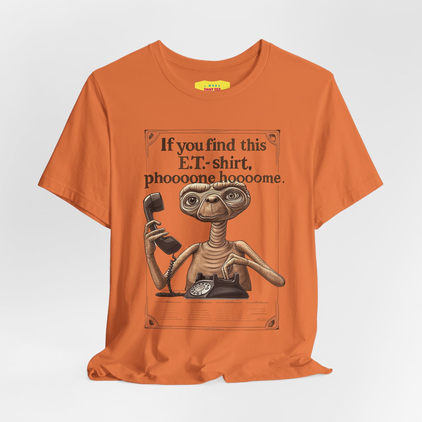 IF YOU FIND THIS E.T.-SHIRT, PHOOOONE HOOOOME