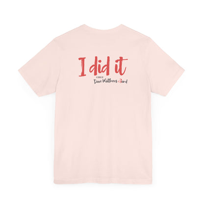 I DID IT - DAVE MATTHEWS BAND (Unisex Jersey Short Sleeve Tee)