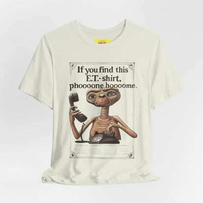 IF YOU FIND THIS E.T.-SHIRT, PHOOOONE HOOOOME