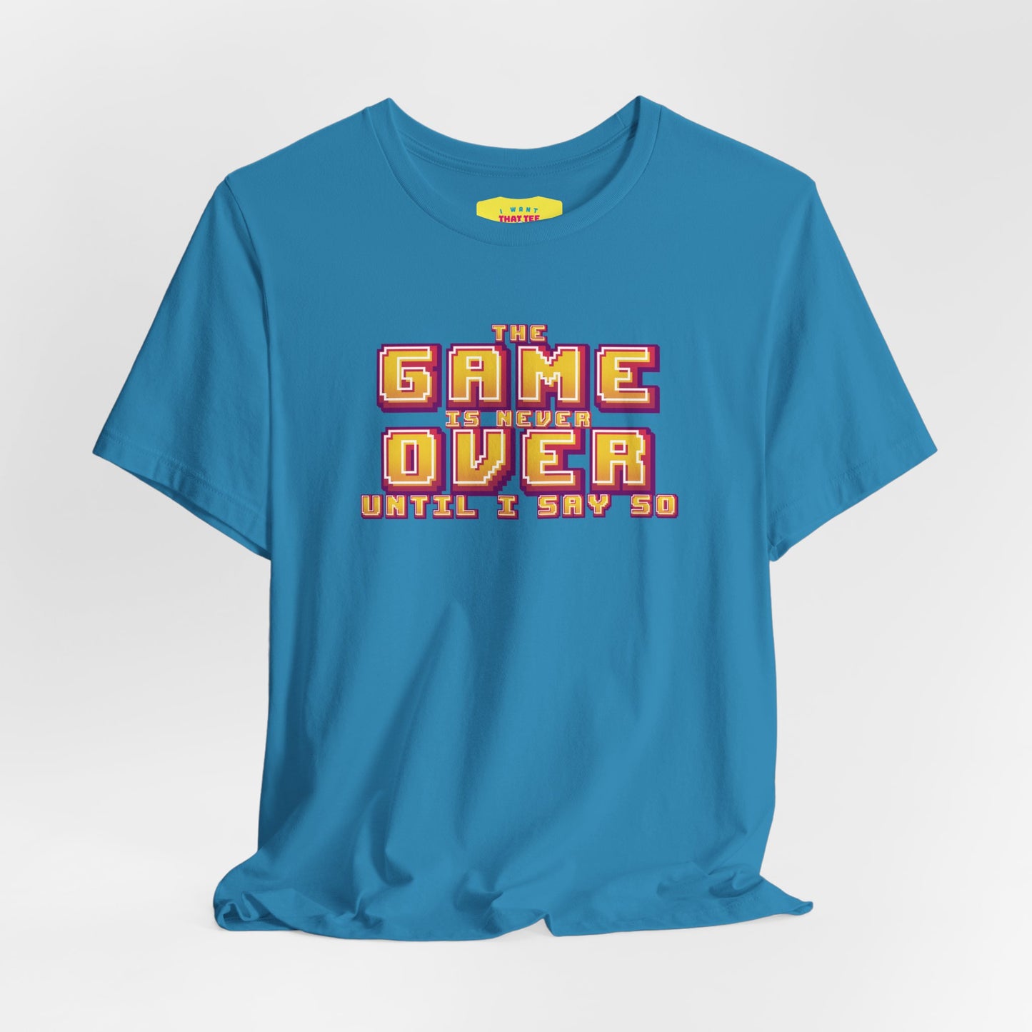 THE GAME IS NEVER OVER UNTIL I SAY SO (Unisex Jersey Short Sleeve Tee)
