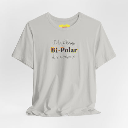 I HATE BEING BIPOLAR IT'S AWESOME! (Unisex Jersey Short Sleeve Tee)
