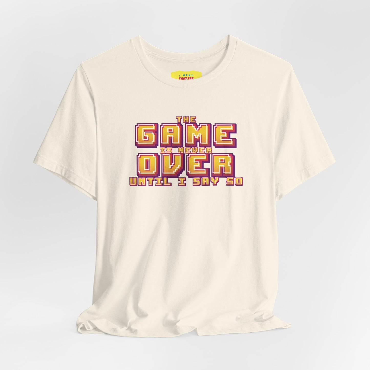THE GAME IS NEVER OVER UNTIL I SAY SO (Unisex Jersey Short Sleeve Tee)