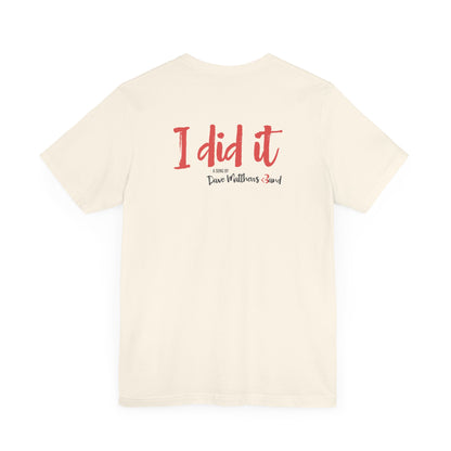 I DID IT - DAVE MATTHEWS BAND (Unisex Jersey Short Sleeve Tee)
