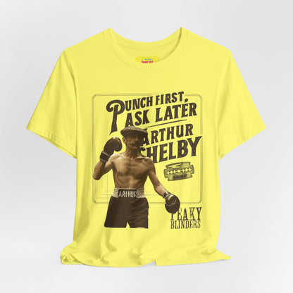 PUNCH FIRST, ASK LATER - ARTHUR SHELBY - PEAKY BLINDERS