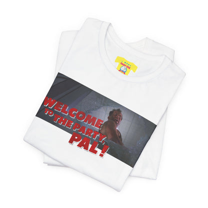WELCOME TO THE PARTY, PAL! - DIE HARD QUOTE (Unisex Jersey Short Sleeve Tee)