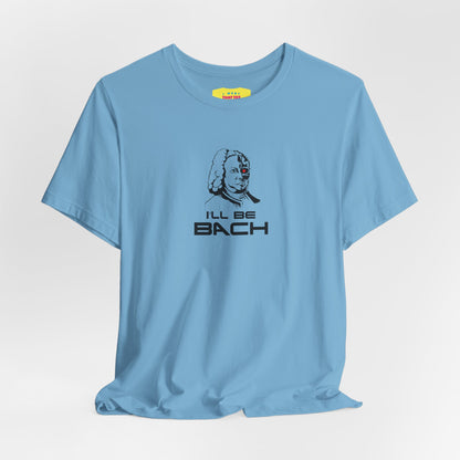I'LL BE BACH (Unisex Jersey Short Sleeve Tee)