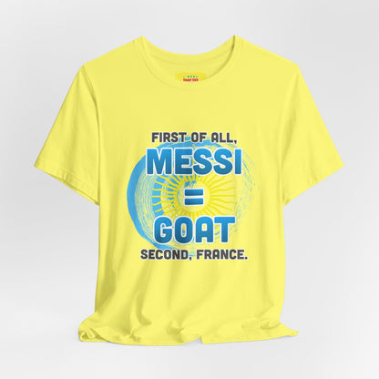 FIRST OF ALL MESSI = GOAT. SECOND FRANCE. - WORLD CUP JOKE (Unisex Softstyle T-Shirt)