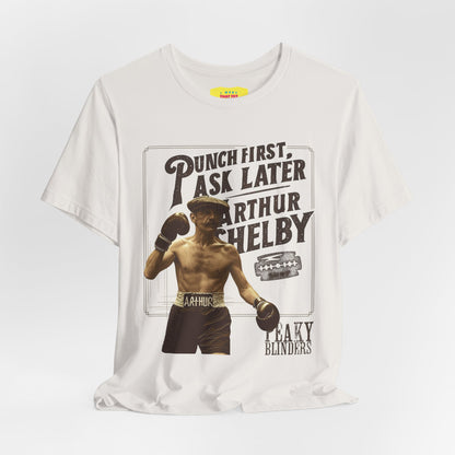 PUNCH FIRST, ASK LATER - ARTHUR SHELBY - PEAKY BLINDERS