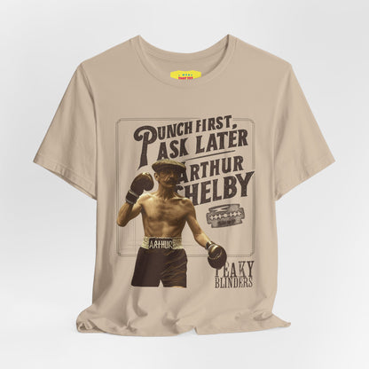 PUNCH FIRST, ASK LATER - ARTHUR SHELBY - PEAKY BLINDERS