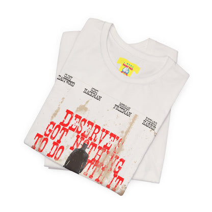 DESERVES GOT NOTHING TO DO WITH IT - UNFORGIVEN