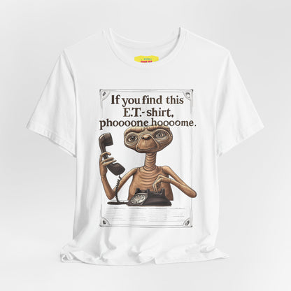 IF YOU FIND THIS E.T.-SHIRT, PHOOOONE HOOOOME