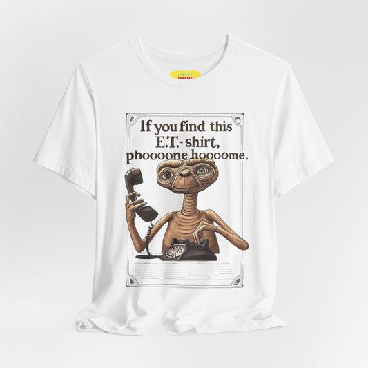 IF YOU FIND THIS E.T.-SHIRT, PHOOOONE HOOOOME