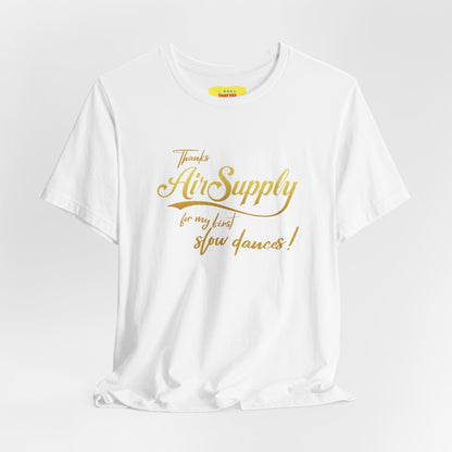 THANKS AIR SUPPLY FOR MY FIRST SLOW DANCES (Unisex Softstyle T-Shirt)