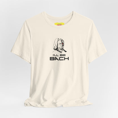 I'LL BE BACH (Unisex Jersey Short Sleeve Tee)