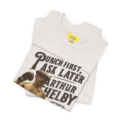 PUNCH FIRST, ASK LATER - ARTHUR SHELBY - PEAKY BLINDERS