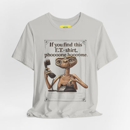IF YOU FIND THIS E.T.-SHIRT, PHOOOONE HOOOOME