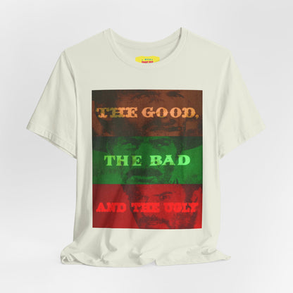 THE GOOD, THE BAD AND THE UGLY (Unisex Jersey Short Sleeve Tee)