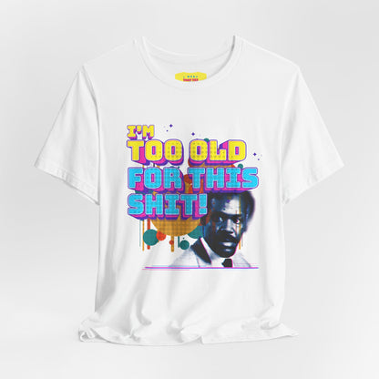 I'M TOO OLD FOR THIS SHIT - DANNY GLOVER (Unisex Softstyle T-Shirt)