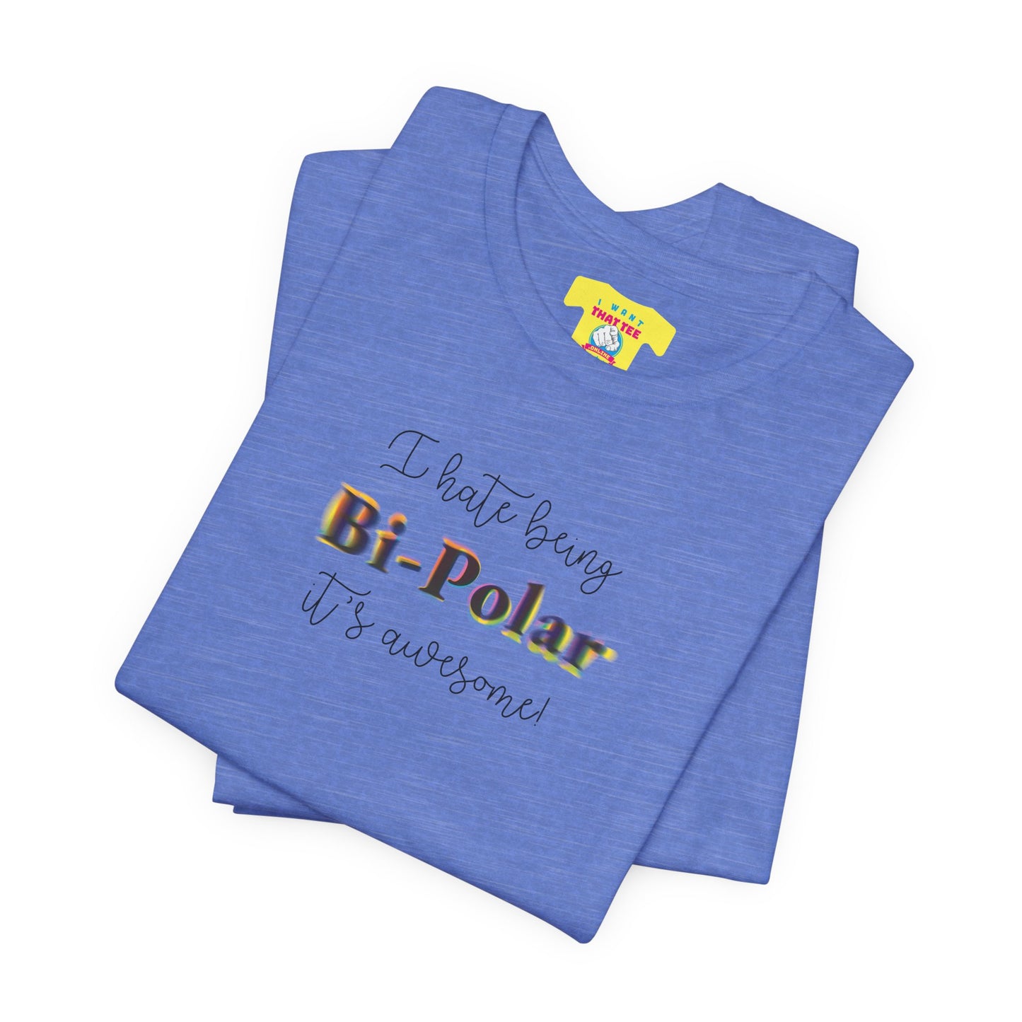I HATE BEING BIPOLAR IT'S AWESOME! (Unisex Jersey Short Sleeve Tee)