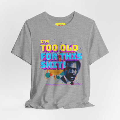 I'M TOO OLD FOR THIS SHIT - DANNY GLOVER (Unisex Softstyle T-Shirt)