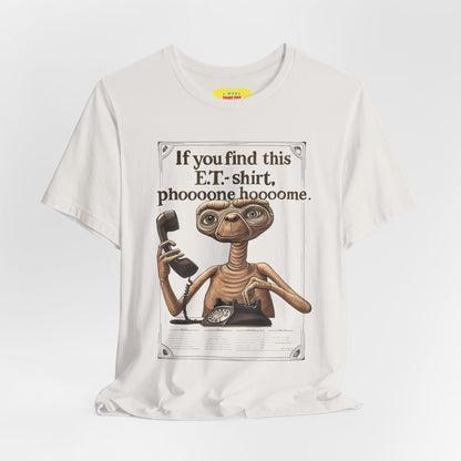 IF YOU FIND THIS E.T.-SHIRT, PHOOOONE HOOOOME