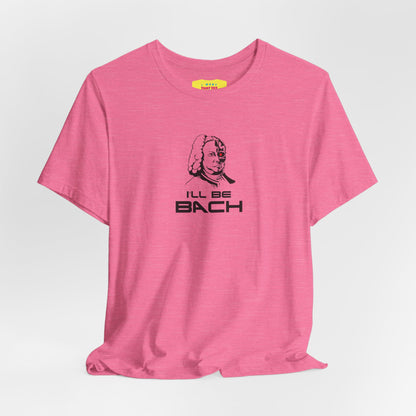 I'LL BE BACH (Unisex Jersey Short Sleeve Tee)
