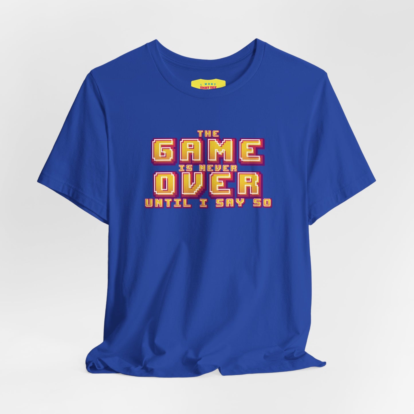 THE GAME IS NEVER OVER UNTIL I SAY SO (Unisex Jersey Short Sleeve Tee)