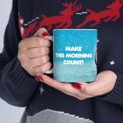 MAKE THIS MORNING COUNT - GROUNDHOG DAY - CERAMIC MUG, (11oz, 15oz)