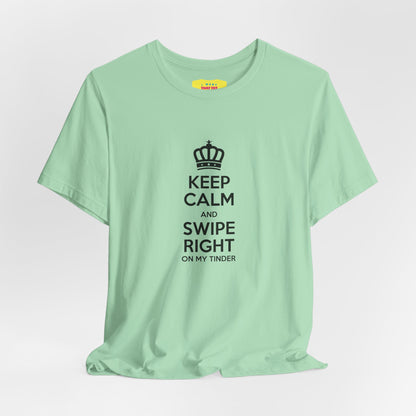 KEEP CALM AND SWIPE RIGHT ON MY TINDER - TINDER JOKE (Black text, Unisex Softstyle T-Shirt)