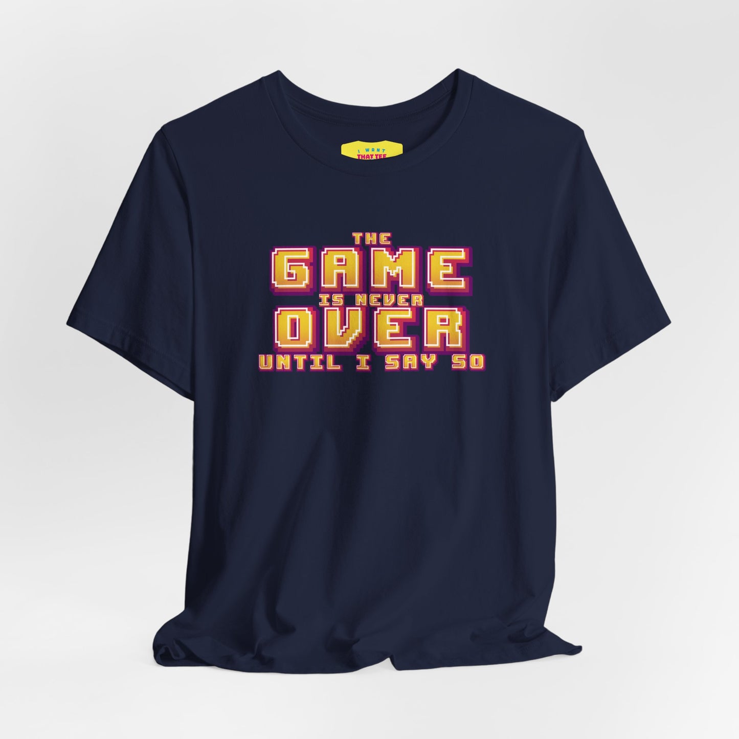 THE GAME IS NEVER OVER UNTIL I SAY SO (Unisex Jersey Short Sleeve Tee)