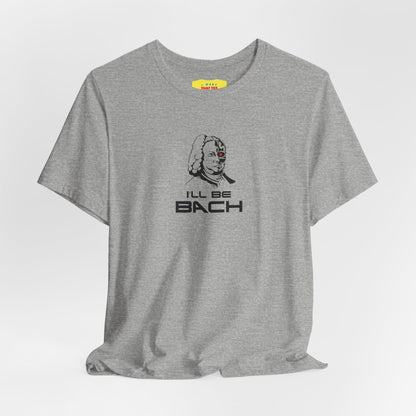 I'LL BE BACH (Unisex Jersey Short Sleeve Tee)
