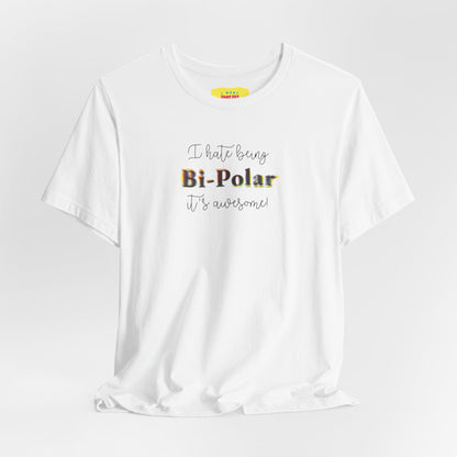 I HATE BEING BIPOLAR IT'S AWESOME! (Unisex Jersey Short Sleeve Tee)