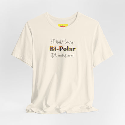 I HATE BEING BIPOLAR IT'S AWESOME! (Unisex Jersey Short Sleeve Tee)