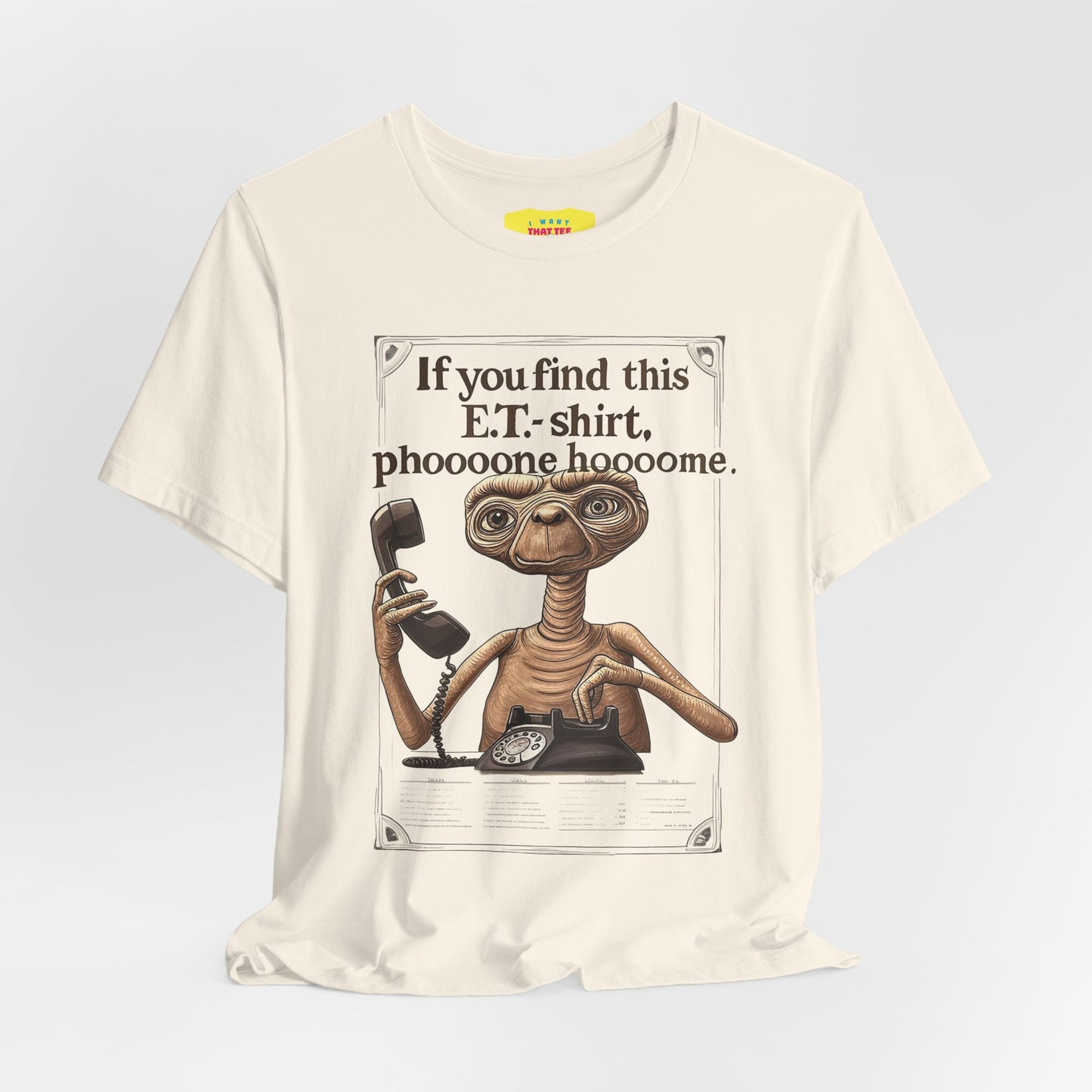 IF YOU FIND THIS E.T.-SHIRT, PHOOOONE HOOOOME