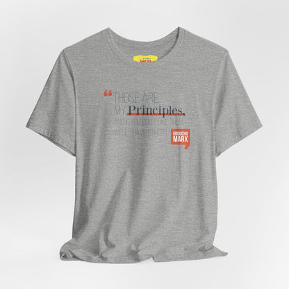 THOSE ARE MY PRINCIPLES - GROUCHO MARX QUOTE (Unisex Jersey Short Sleeve Tee)