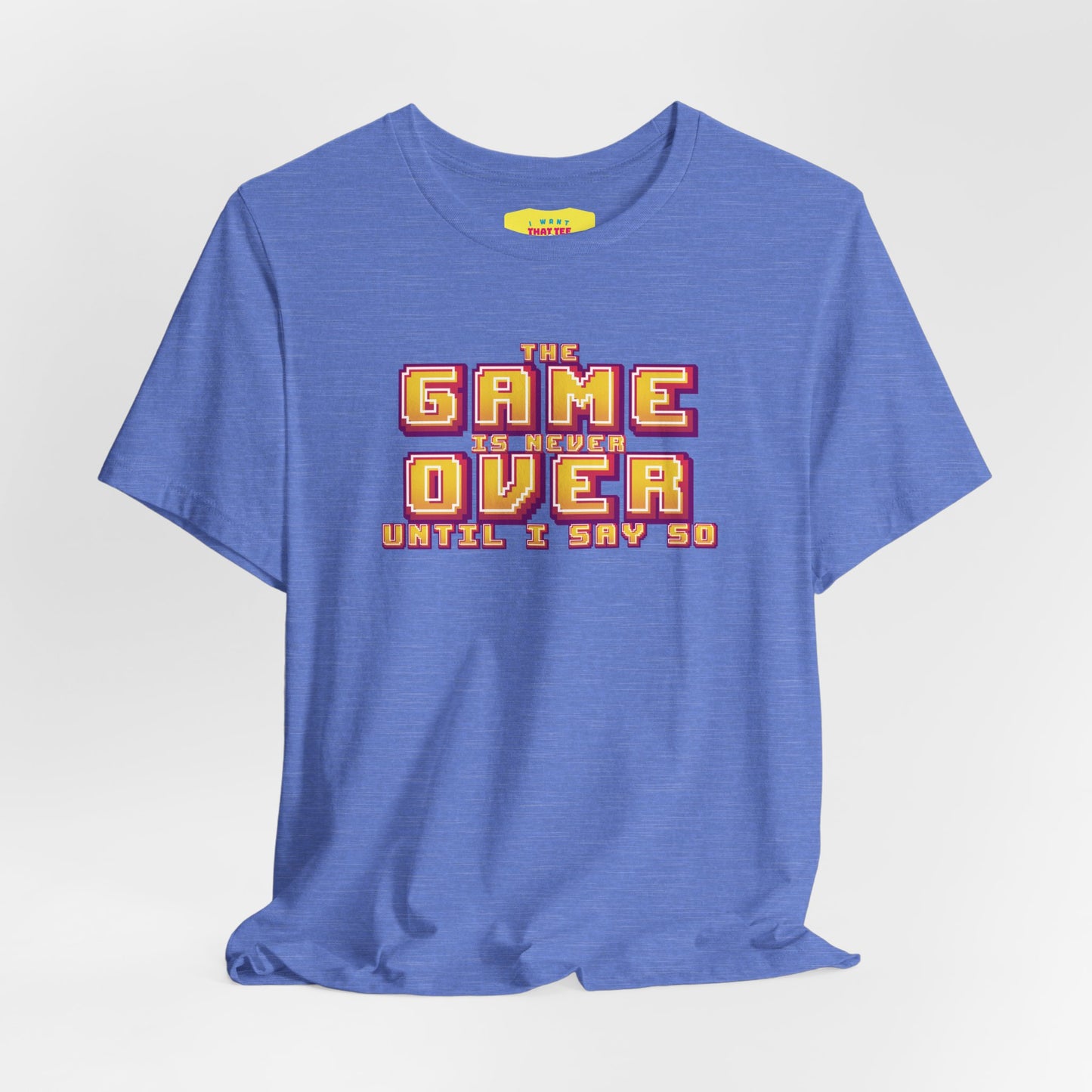 THE GAME IS NEVER OVER UNTIL I SAY SO (Unisex Jersey Short Sleeve Tee)