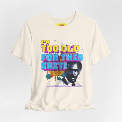 I'M TOO OLD FOR THIS SHIT - DANNY GLOVER (Unisex Softstyle T-Shirt)
