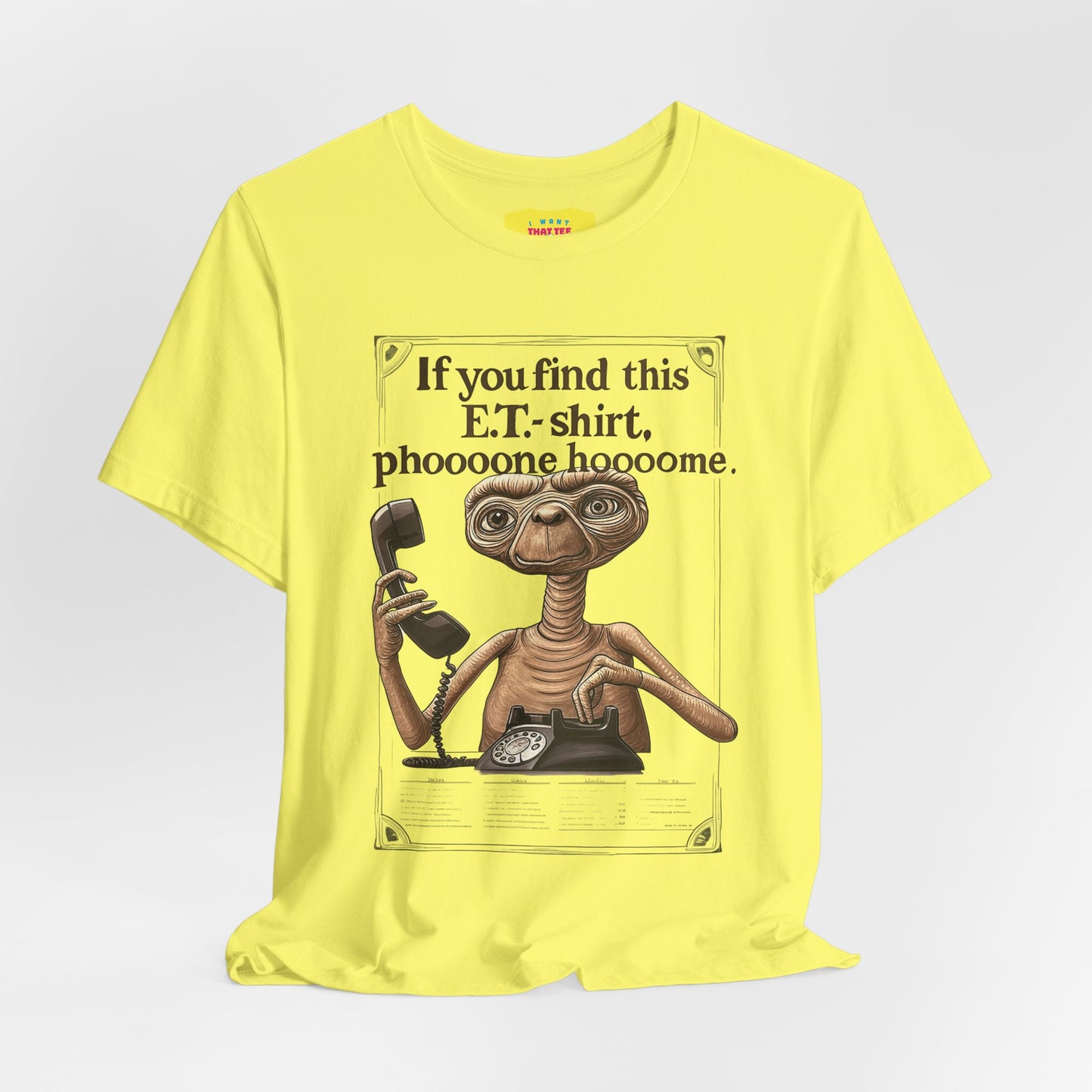 IF YOU FIND THIS E.T.-SHIRT, PHOOOONE HOOOOME