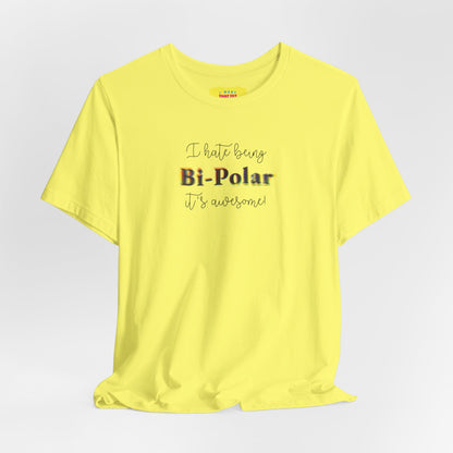 I HATE BEING BIPOLAR IT'S AWESOME! (Unisex Jersey Short Sleeve Tee)